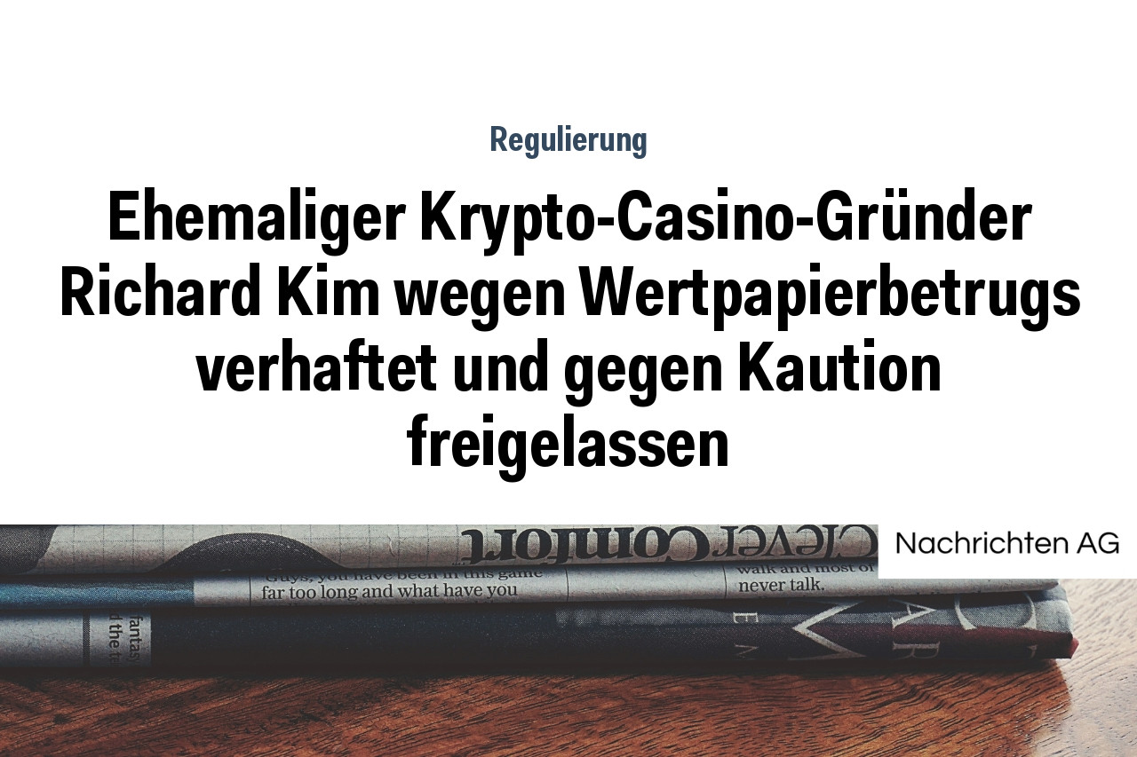 Ehemaliger Krypto-Casino-Gründer Richard Kim wegen Wertpapierbetrugs verhaftet und gegen Kaution freigelassen