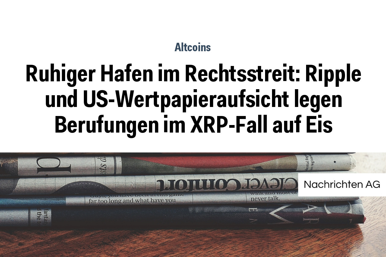 Ruhiger Hafen im Rechtsstreit: Ripple und US-Wertpapieraufsicht legen Berufungen im XRP-Fall auf Eis