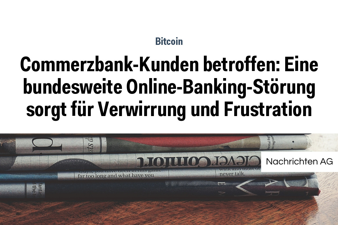 Commerzbank-Kunden betroffen: Eine bundesweite Online-Banking-Störung sorgt für Verwirrung und Frustration