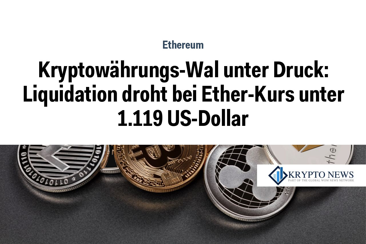 Kryptowährungs-Wal unter Druck: Liquidation droht bei Ether-Kurs unter 1.119 US-Dollar