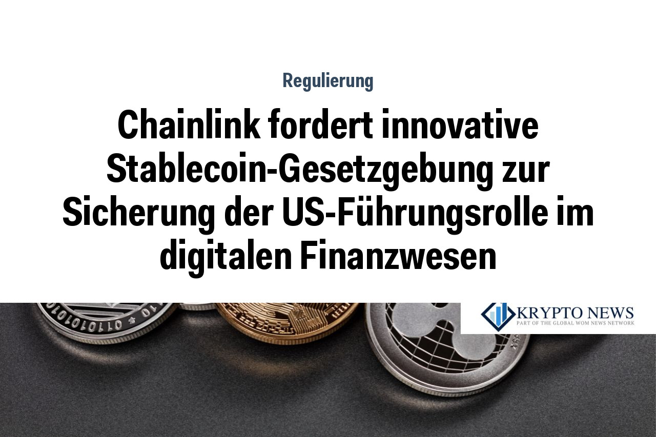Chainlink fordert innovative Stablecoin-Gesetzgebung zur Sicherung der US-Führungsrolle im digitalen Finanzwesen