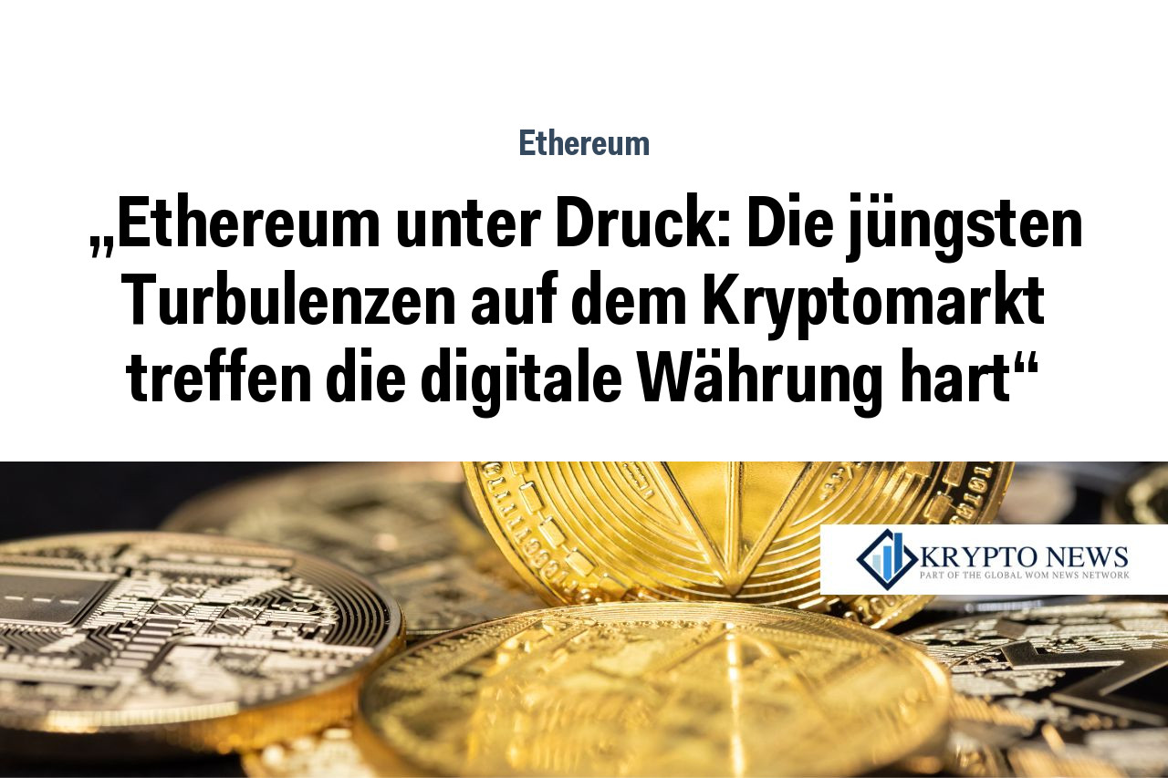 „Ethereum unter Druck: Die jüngsten Turbulenzen auf dem Kryptomarkt treffen die digitale Währung hart“