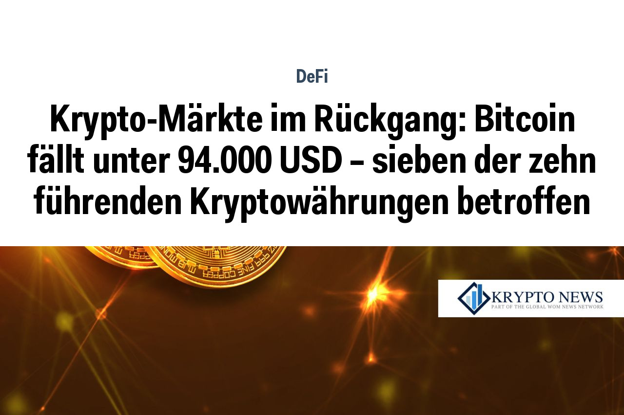 Krypto-Märkte im Rückgang: Bitcoin fällt unter 94.000 USD – sieben der zehn führenden Kryptowährungen betroffen