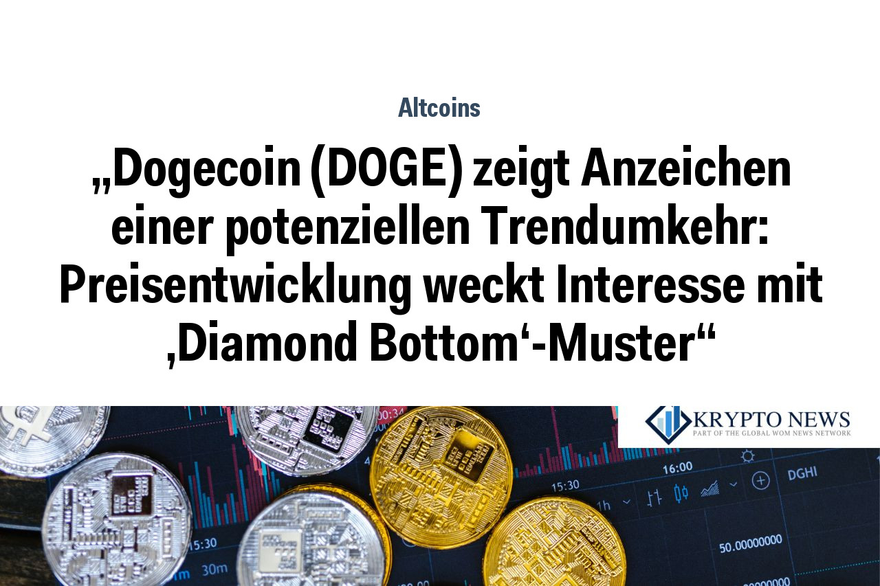 „Dogecoin (DOGE) zeigt Anzeichen einer potenziellen Trendumkehr: Preisentwicklung weckt Interesse mit 'Diamond Bottom'-Muster“