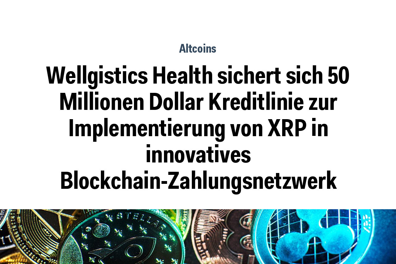 Wellgistics Health sichert sich 50 Millionen Dollar Kreditlinie zur Implementierung von XRP in innovatives Blockchain-Zahlungsnetzwerk