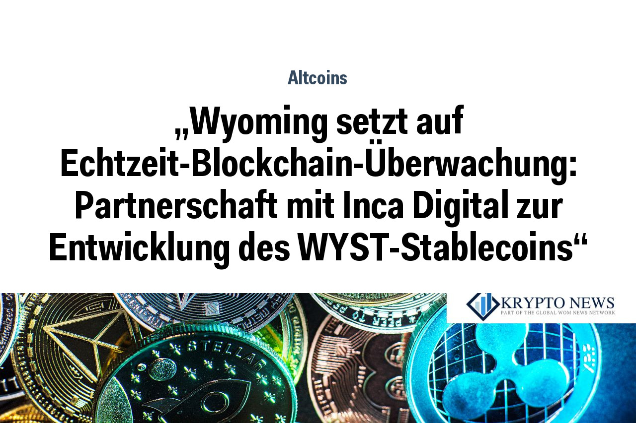 „Wyoming setzt auf Echtzeit-Blockchain-Überwachung: Partnerschaft mit Inca Digital zur Entwicklung des WYST-Stablecoins“
