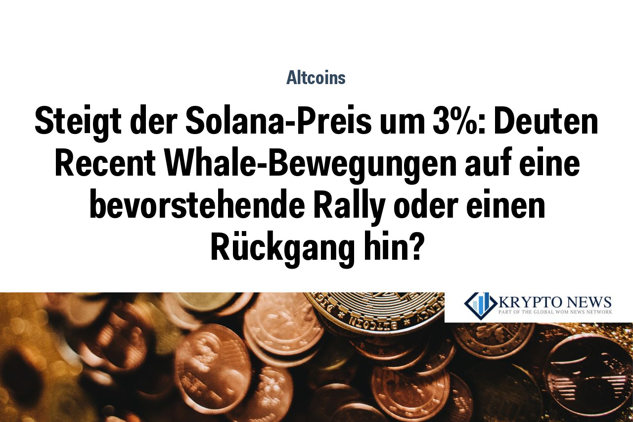 Steigt der Solana-Preis um 3%: Deuten Recent Whale-Bewegungen auf eine bevorstehende Rally oder einen Rückgang hin?