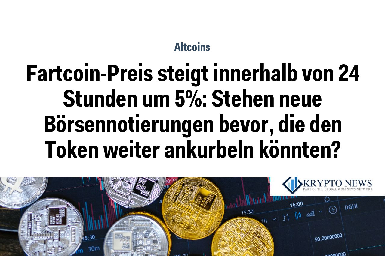 Fartcoin-Preis steigt innerhalb von 24 Stunden um 5%: Stehen neue Börsennotierungen bevor, die den Token weiter ankurbeln könnten?