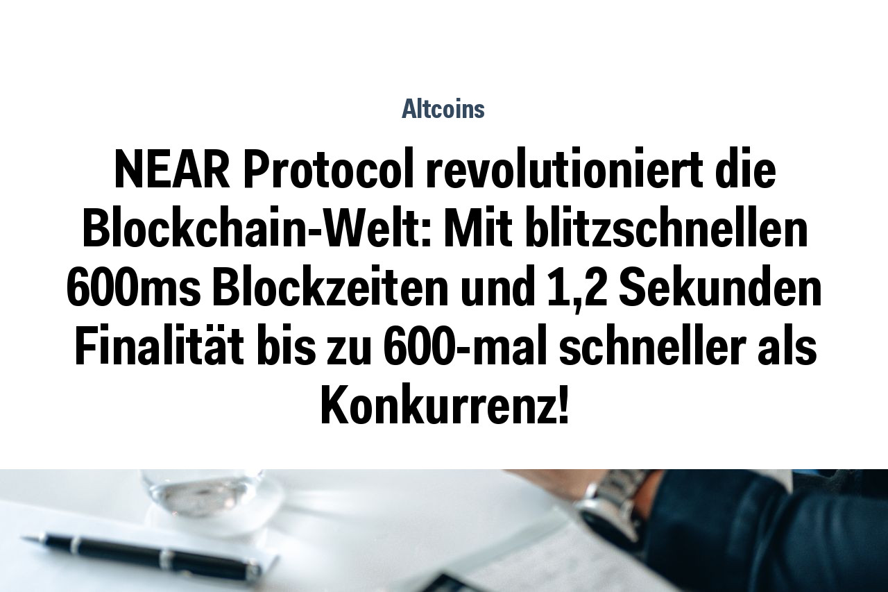 NEAR Protocol revolutioniert die Blockchain-Welt: Mit blitzschnellen 600ms Blockzeiten und 1,2 Sekunden Finalität bis zu 600-mal schneller als Konkurrenz!