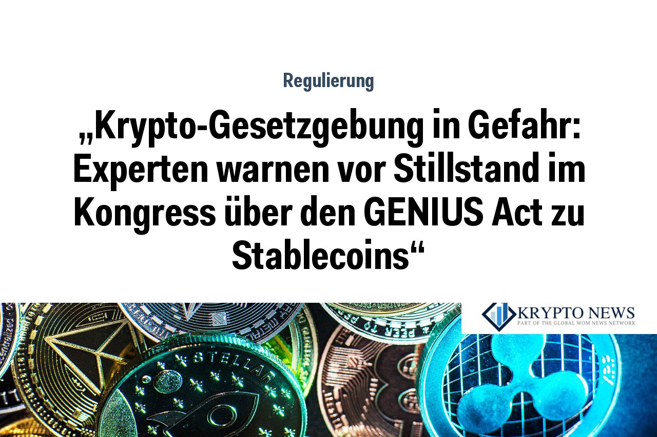 „Krypto-Gesetzgebung in Gefahr: Experten warnen vor Stillstand im Kongress über den GENIUS Act zu Stablecoins“