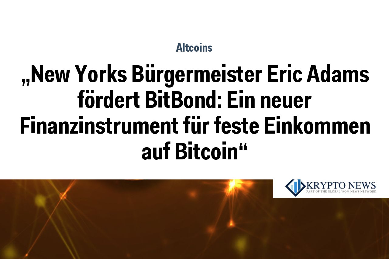 „New Yorks Bürgermeister Eric Adams fördert BitBond: Ein neuer Finanzinstrument für feste Einkommen auf Bitcoin“