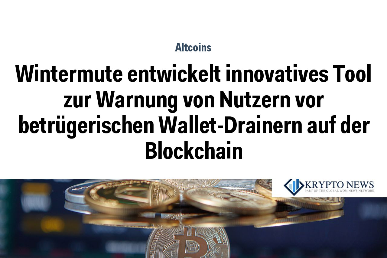 Wintermute entwickelt innovatives Tool zur Warnung von Nutzern vor betrügerischen Wallet-Drainern auf der Blockchain
