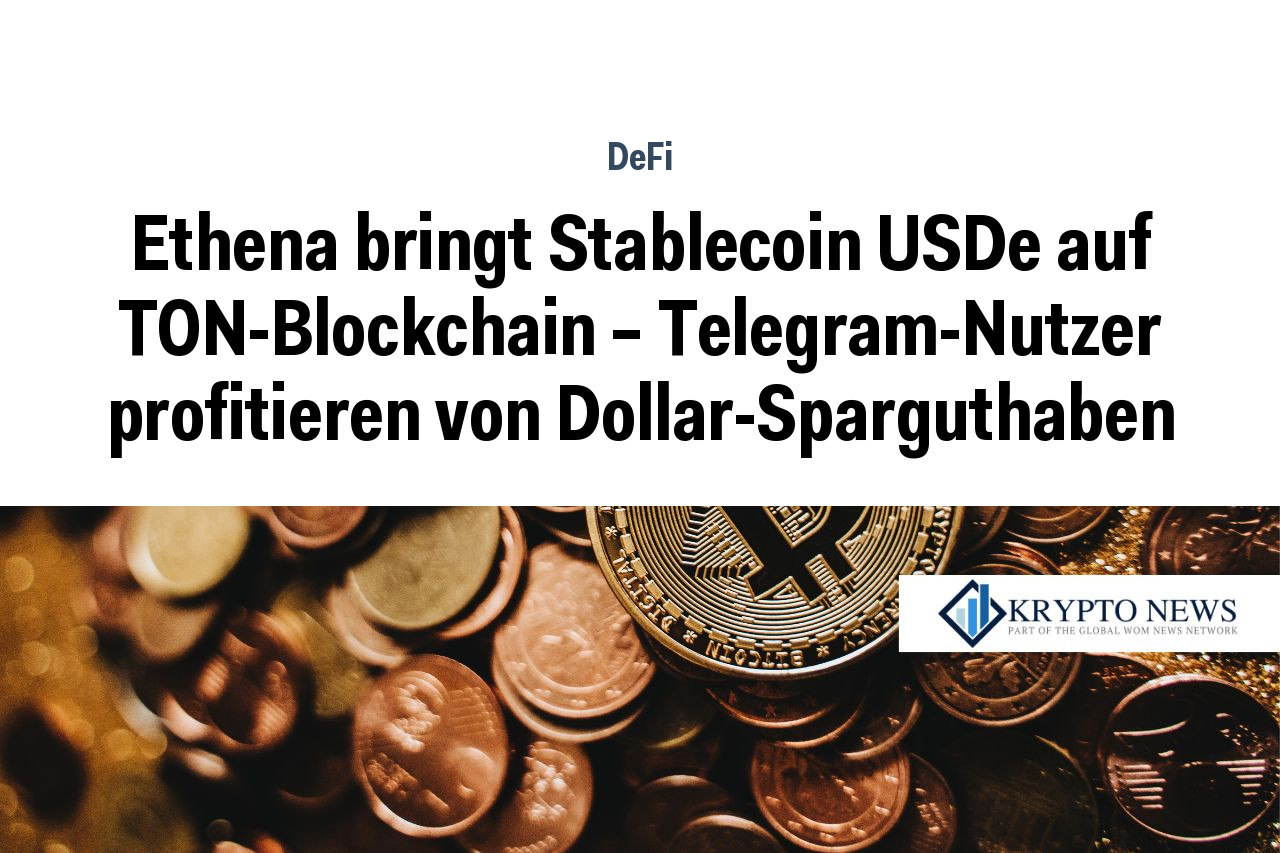 Ethena bringt Stablecoin USDe auf TON-Blockchain – Telegram-Nutzer profitieren von Dollar-Sparguthaben