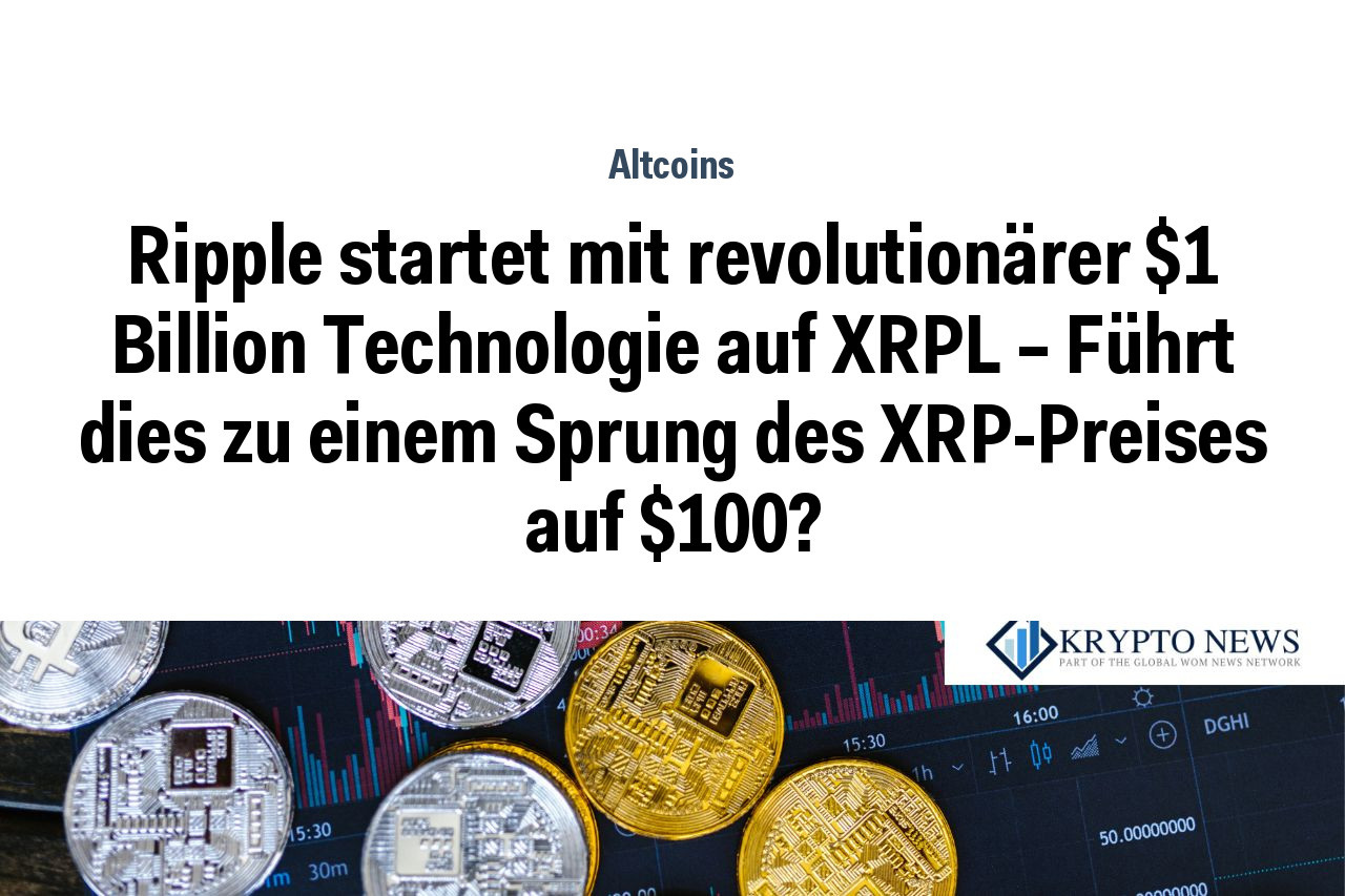 Ripple startet mit revolutionärer $1 Billion Technologie auf XRPL – Führt dies zu einem Sprung des XRP-Preises auf $100?