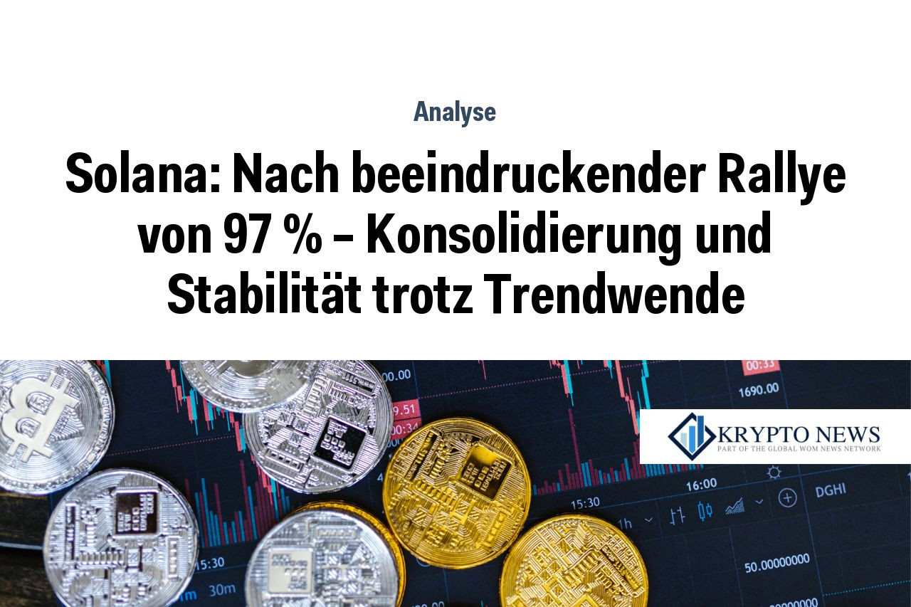 Solana: Nach beeindruckender Rallye von 97 % – Konsolidierung und Stabilität trotz Trendwende
