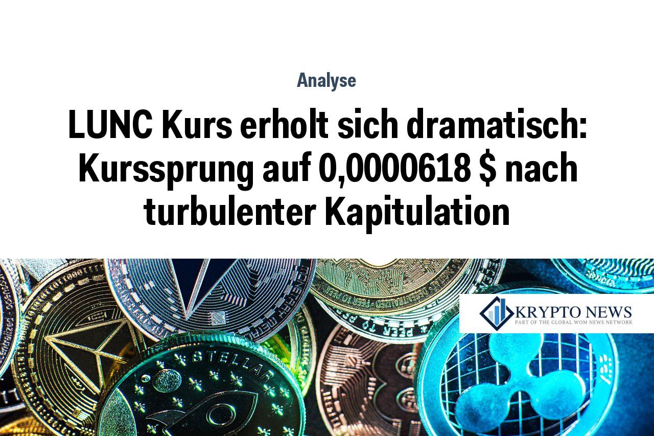 LUNC Kurs erholt sich dramatisch: Kurssprung auf 0,0000618 $ nach turbulenter Kapitulation