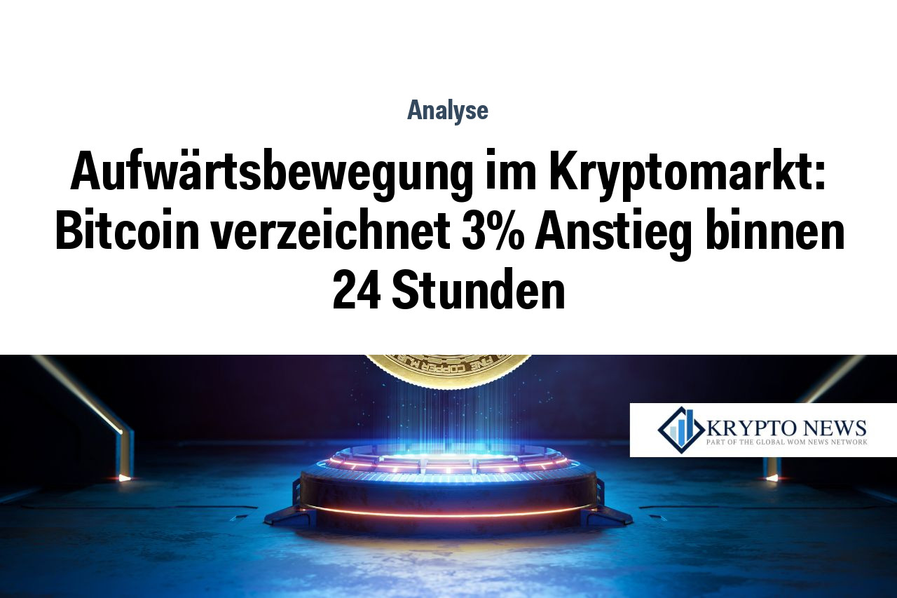 Aufwärtsbewegung im Kryptomarkt: Bitcoin verzeichnet 3% Anstieg binnen 24 Stunden