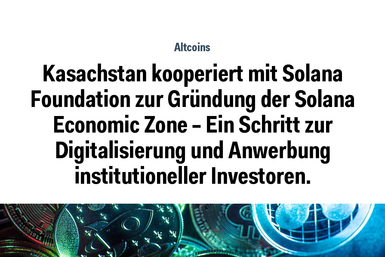 Kasachstan kooperiert mit Solana Foundation zur Gründung der Solana Economic Zone – Ein Schritt zur Digitalisierung und Anwerbung institutioneller Investoren.