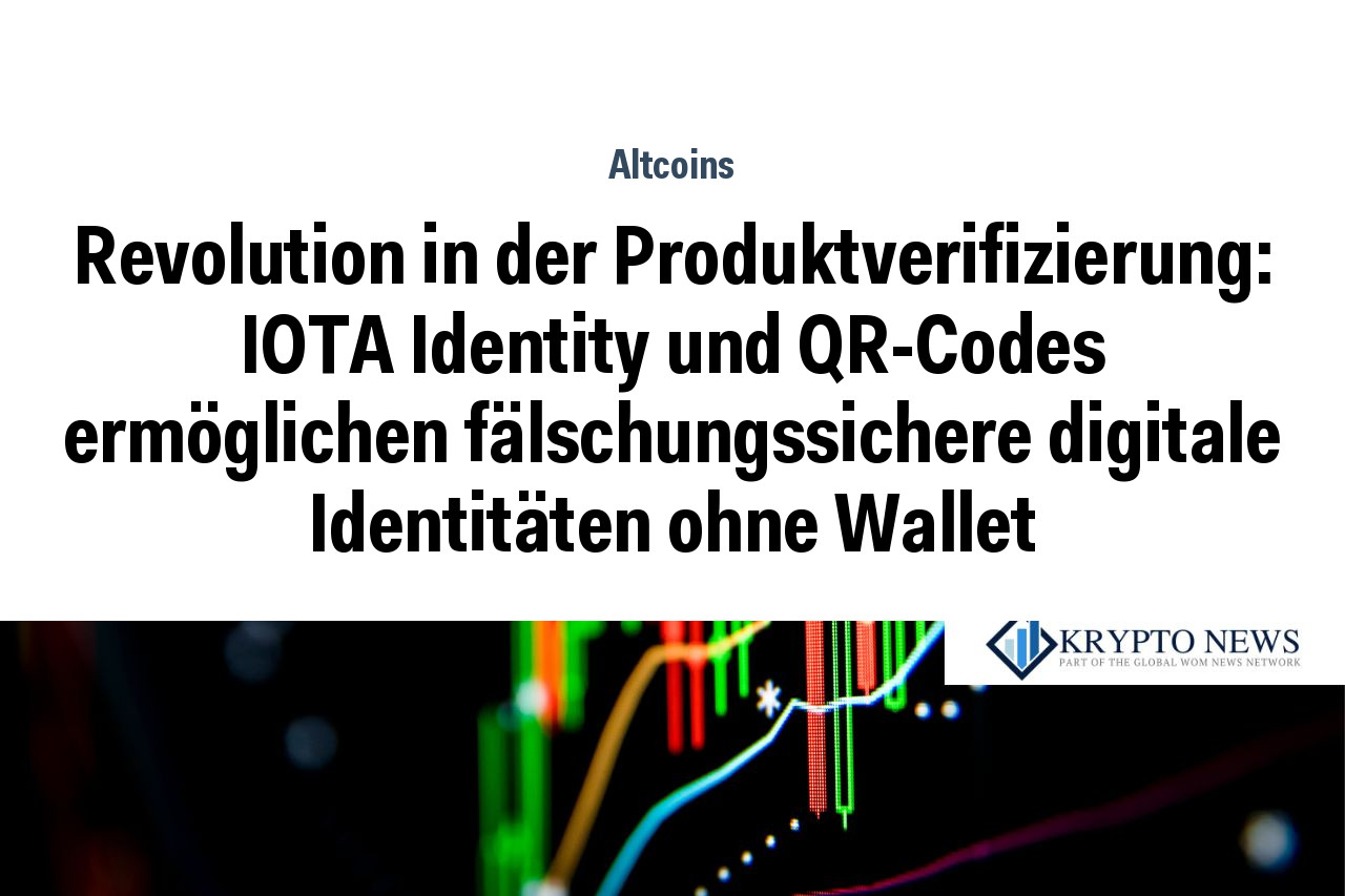 Revolution in der Produktverifizierung: IOTA Identity und QR-Codes ermöglichen fälschungssichere digitale Identitäten ohne Wallet