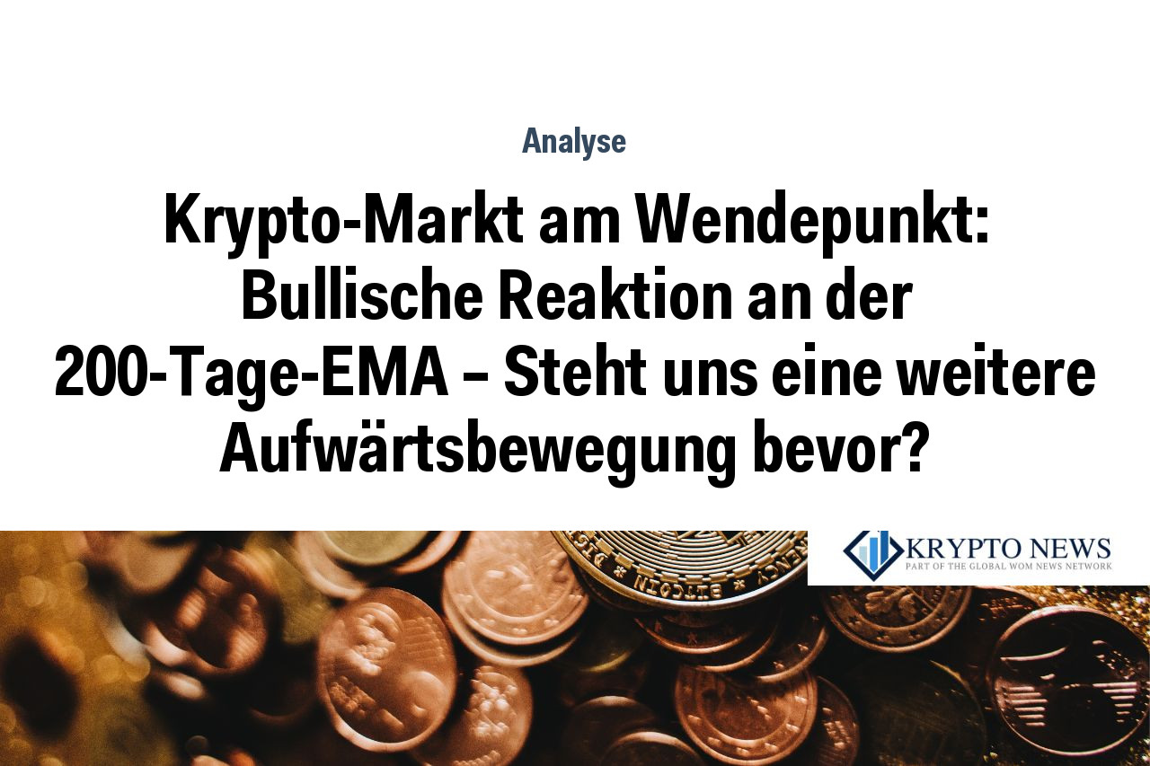 Krypto-Markt am Wendepunkt: Bullische Reaktion an der 200-Tage-EMA – Steht uns eine weitere Aufwärtsbewegung bevor?
