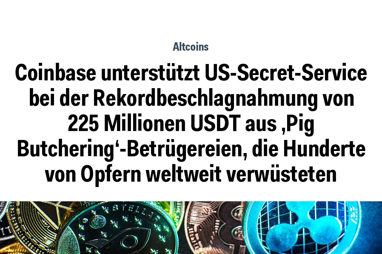 Coinbase unterstützt US-Secret-Service bei der Rekordbeschlagnahmung von 225 Millionen USDT aus 'Pig Butchering'-Betrügereien, die Hunderte von Opfern weltweit verwüsteten