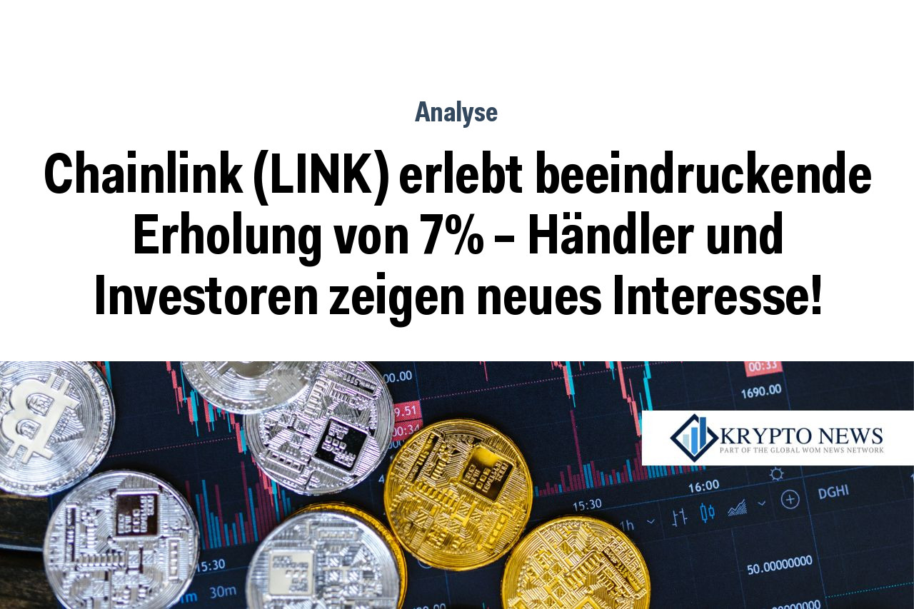 Chainlink (LINK) erlebt beeindruckende Erholung von 7% – Händler und Investoren zeigen neues Interesse!