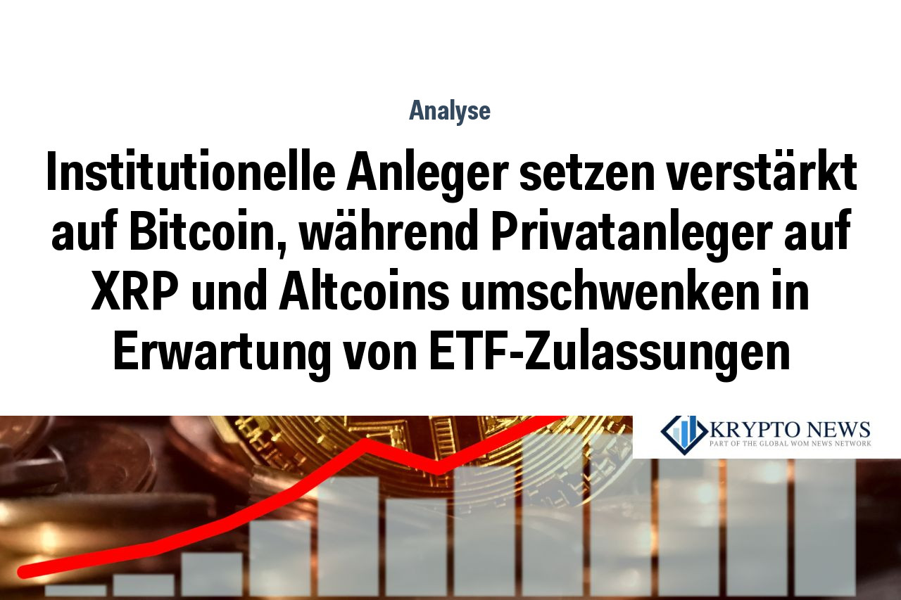 Institutionelle Anleger setzen verstärkt auf Bitcoin, während Privatanleger auf XRP und Altcoins umschwenken in Erwartung von ETF-Zulassungen
