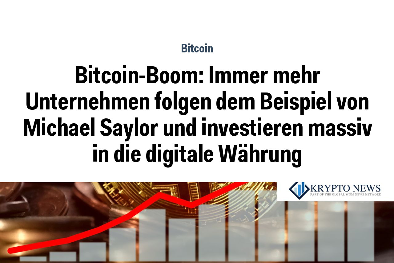 Bitcoin-Boom: Immer mehr Unternehmen folgen dem Beispiel von Michael Saylor und investieren massiv in die digitale Währung
