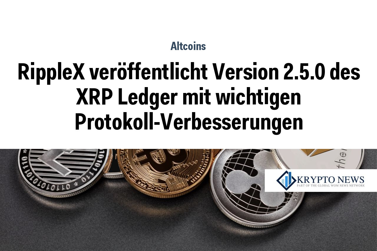 RippleX veröffentlicht Version 2.5.0 des XRP Ledger mit wichtigen Protokoll-Verbesserungen