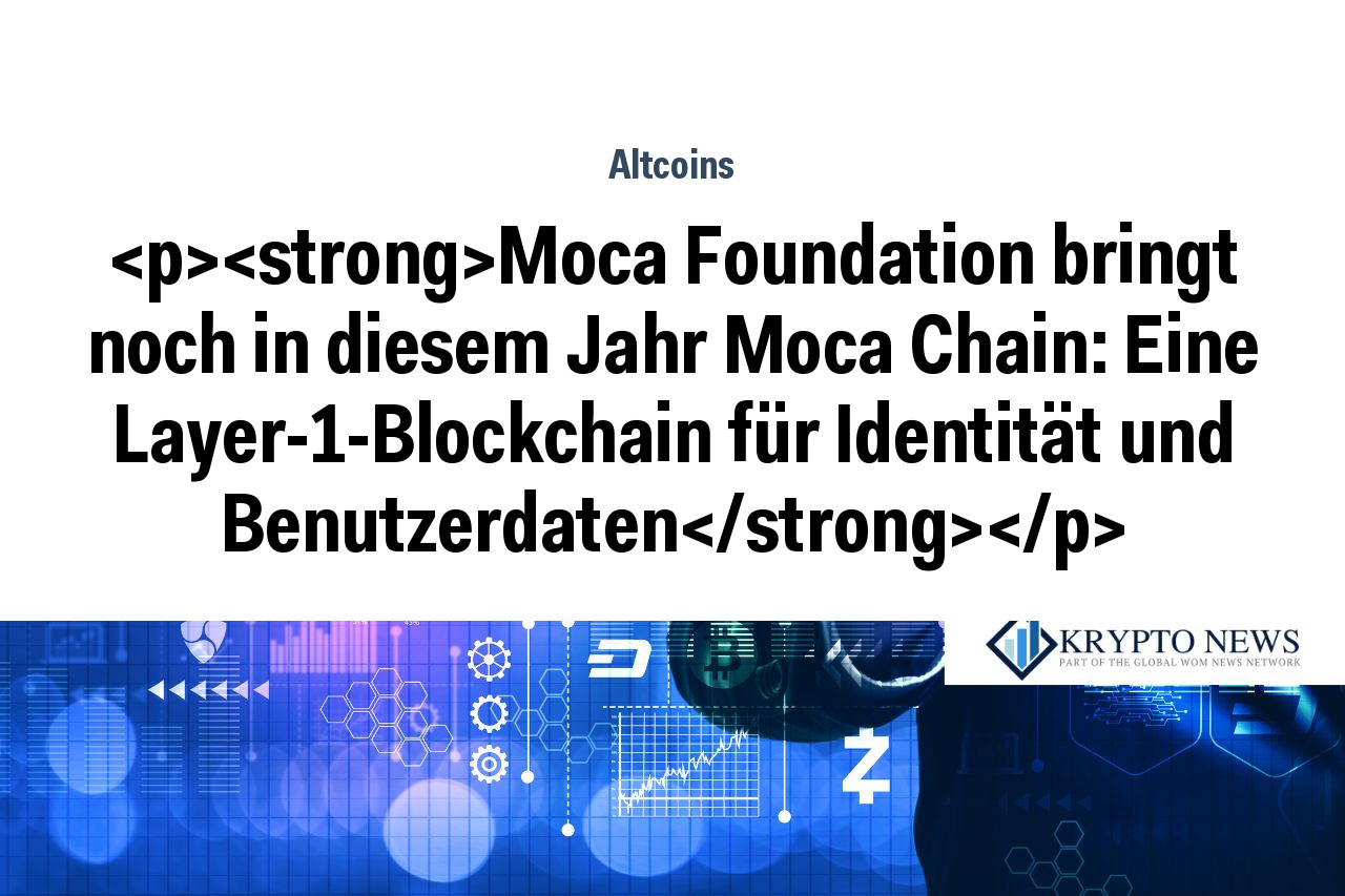 Moca Foundation bringt noch in diesem Jahr Moca Chain: Eine Layer-1-Blockchain für Identität und Benutzerdaten