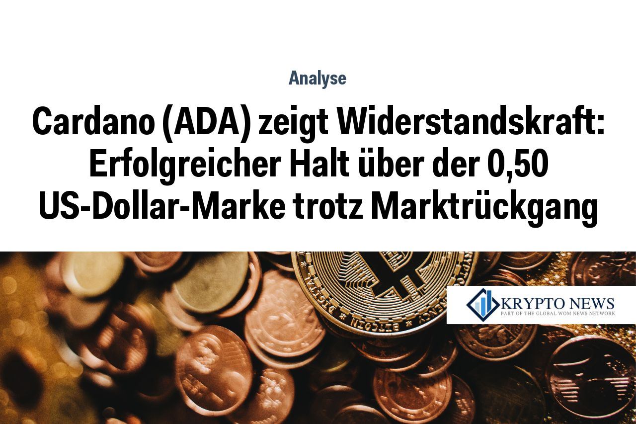 Cardano (ADA) zeigt Widerstandskraft: Erfolgreicher Halt über der 0,50 US-Dollar-Marke trotz Marktrückgang