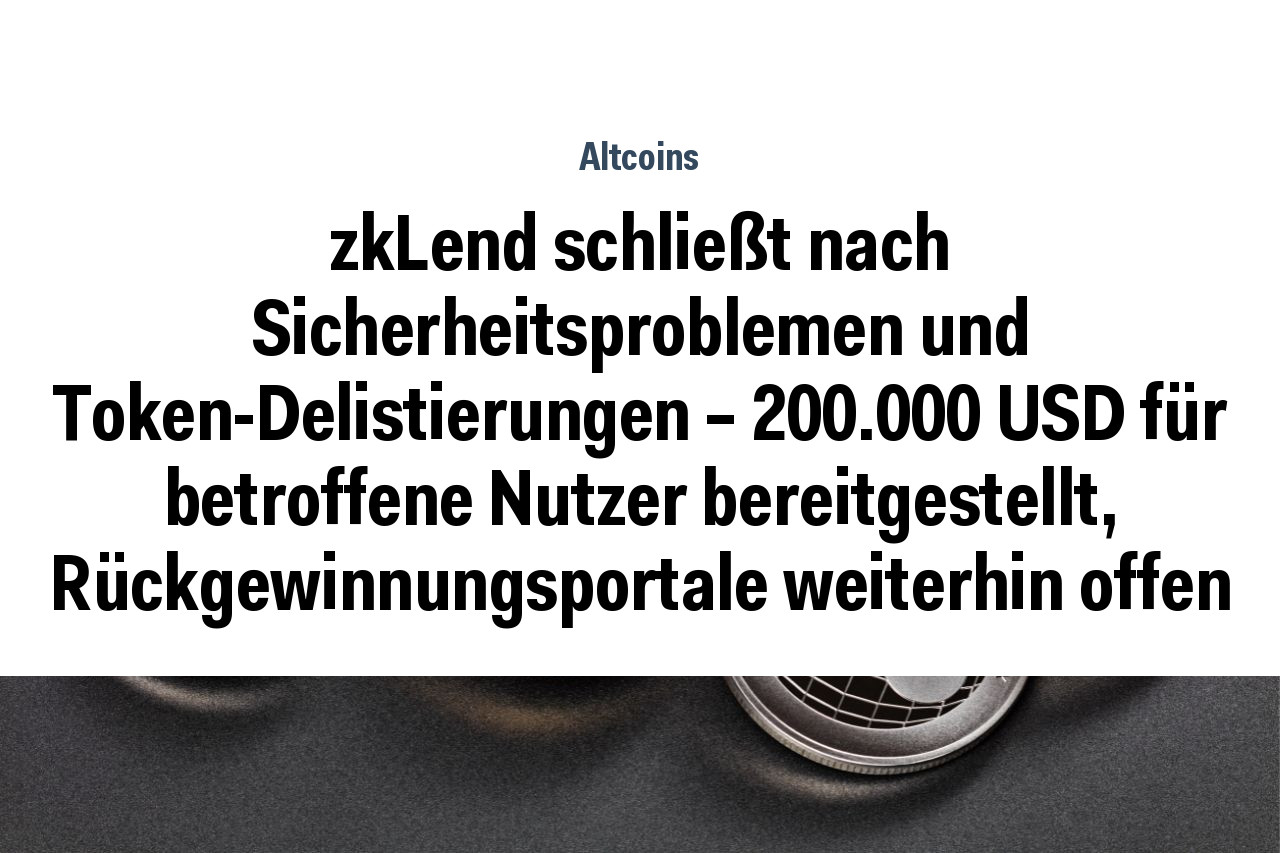 zkLend schließt nach Sicherheitsproblemen und Token-Delistierungen – 200.000 USD für betroffene Nutzer bereitgestellt, Rückgewinnungsportale weiterhin offen