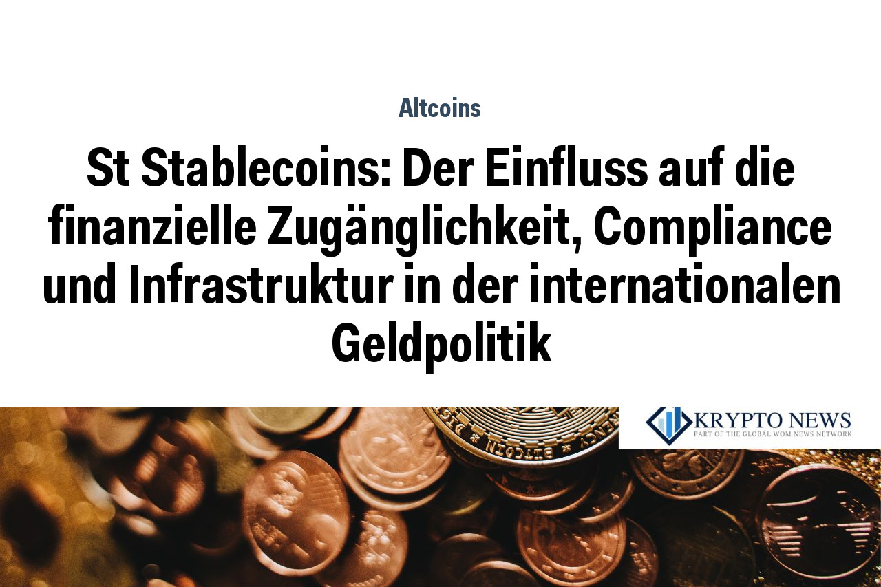 St Stablecoins: Der Einfluss auf die finanzielle Zugänglichkeit, Compliance und Infrastruktur in der internationalen Geldpolitik