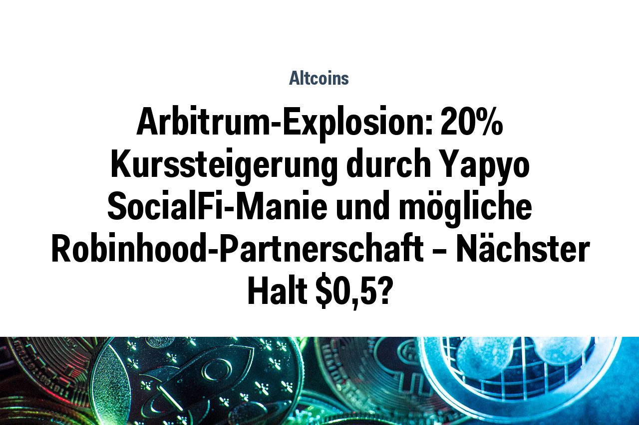 Arbitrum-Explosion: 20% Kurssteigerung durch Yapyo SocialFi-Manie und mögliche Robinhood-Partnerschaft – Nächster Halt $0,5?
