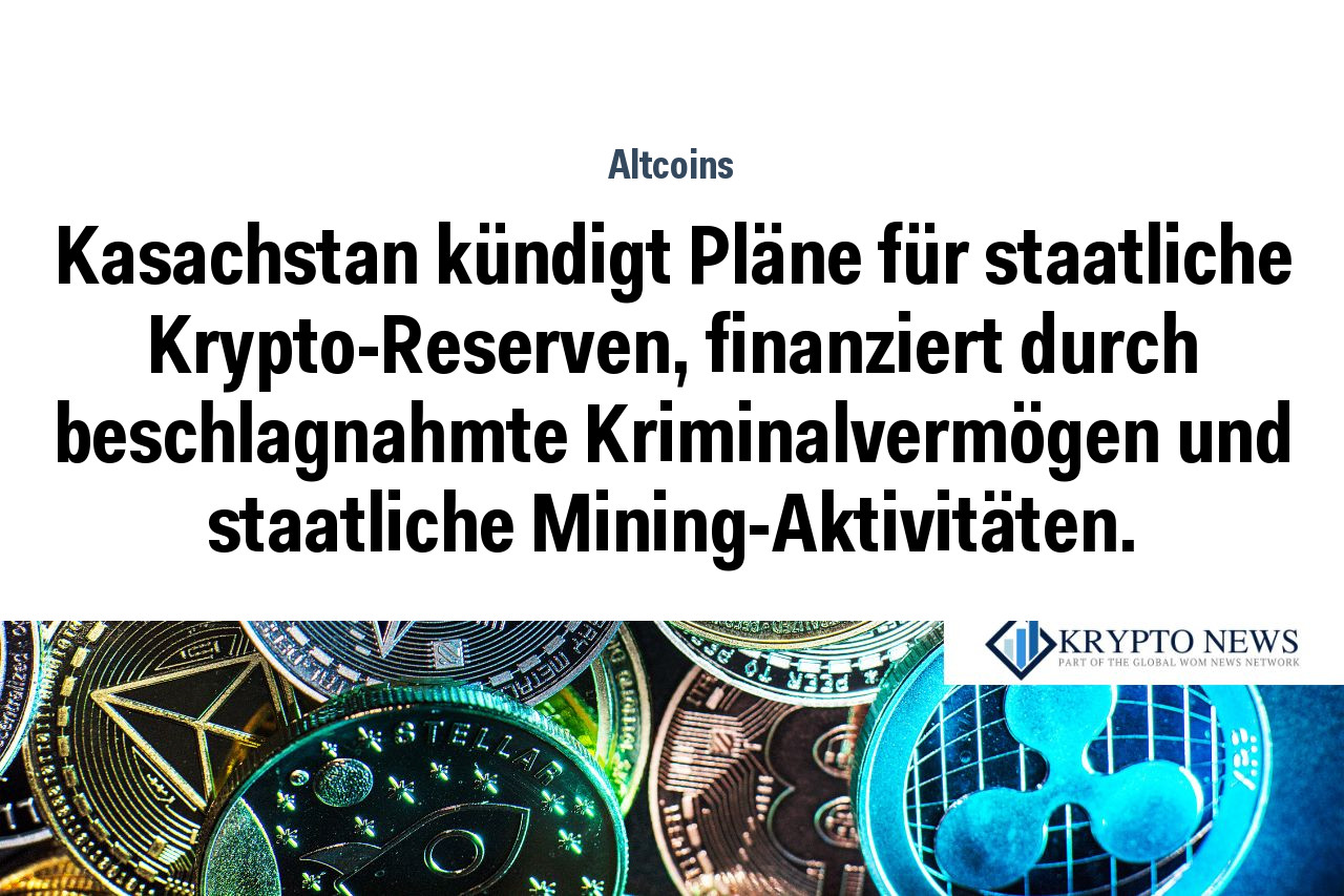 Kasachstan kündigt Pläne für staatliche Krypto-Reserven, finanziert durch beschlagnahmte Kriminalvermögen und staatliche Mining-Aktivitäten.