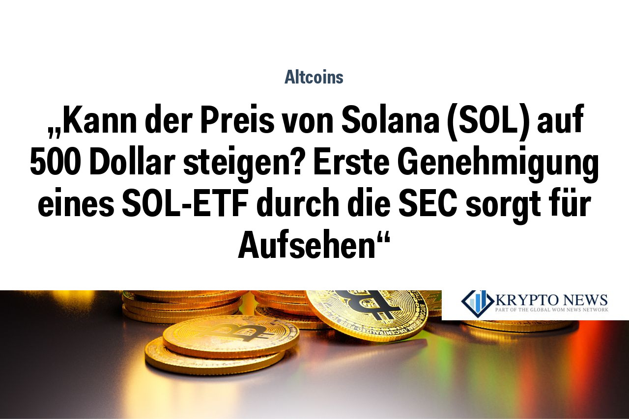 „Kann der Preis von Solana (SOL) auf 500 Dollar steigen? Erste Genehmigung eines SOL-ETF durch die SEC sorgt für Aufsehen“