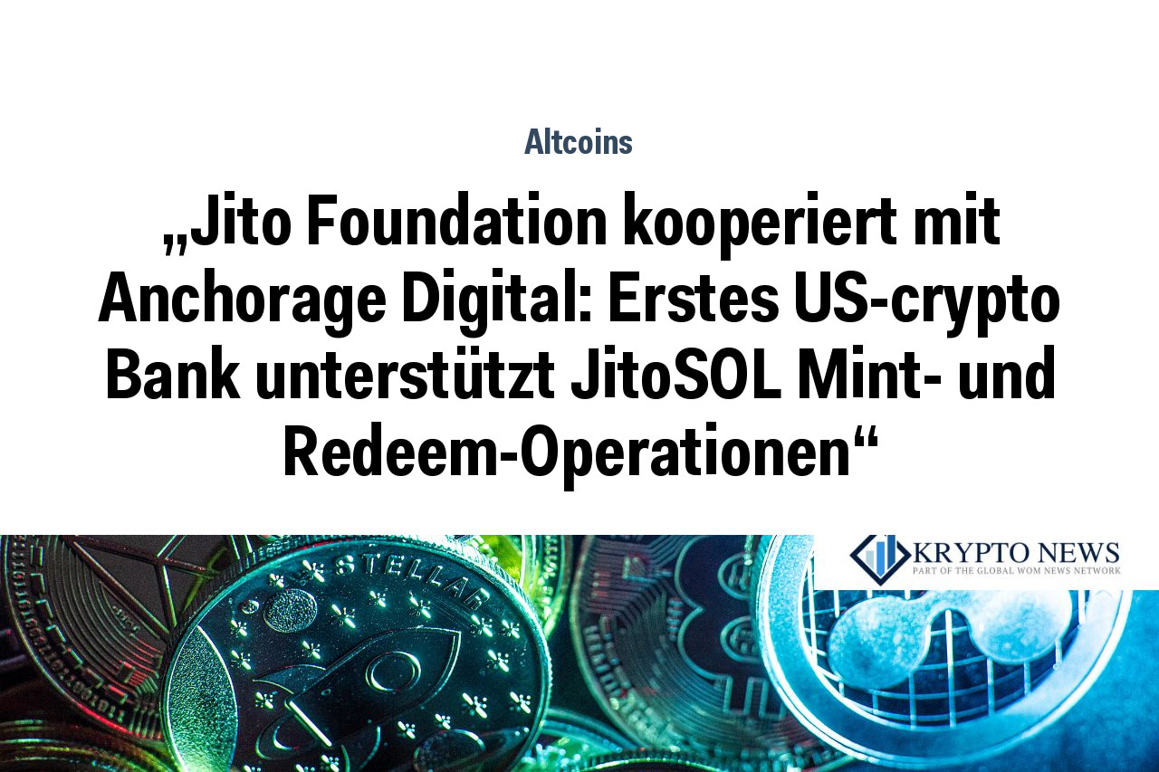 „Jito Foundation kooperiert mit Anchorage Digital: Erstes US-crypto Bank unterstützt JitoSOL Mint- und Redeem-Operationen“