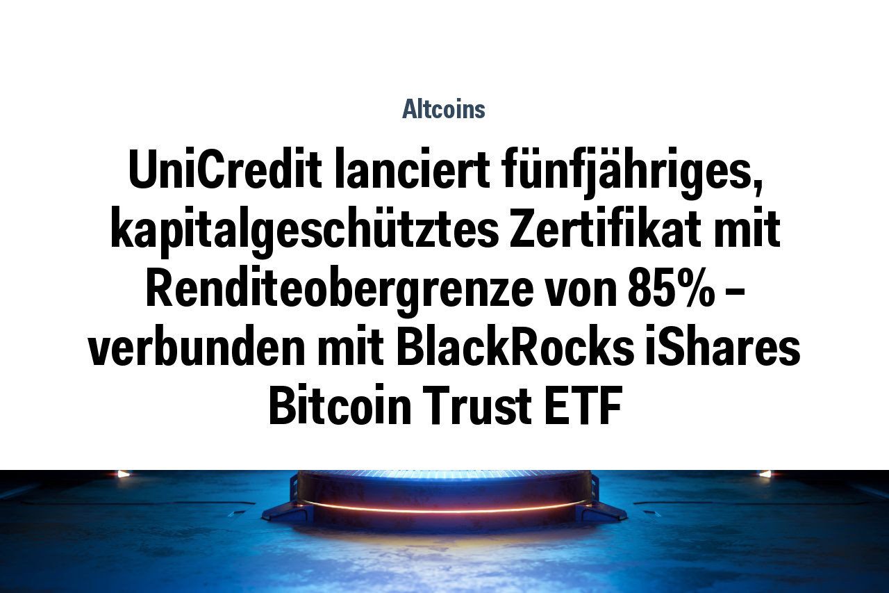 UniCredit lanciert fünfjähriges, kapitalgeschütztes Zertifikat mit Renditeobergrenze von 85% – verbunden mit BlackRocks iShares Bitcoin Trust ETF