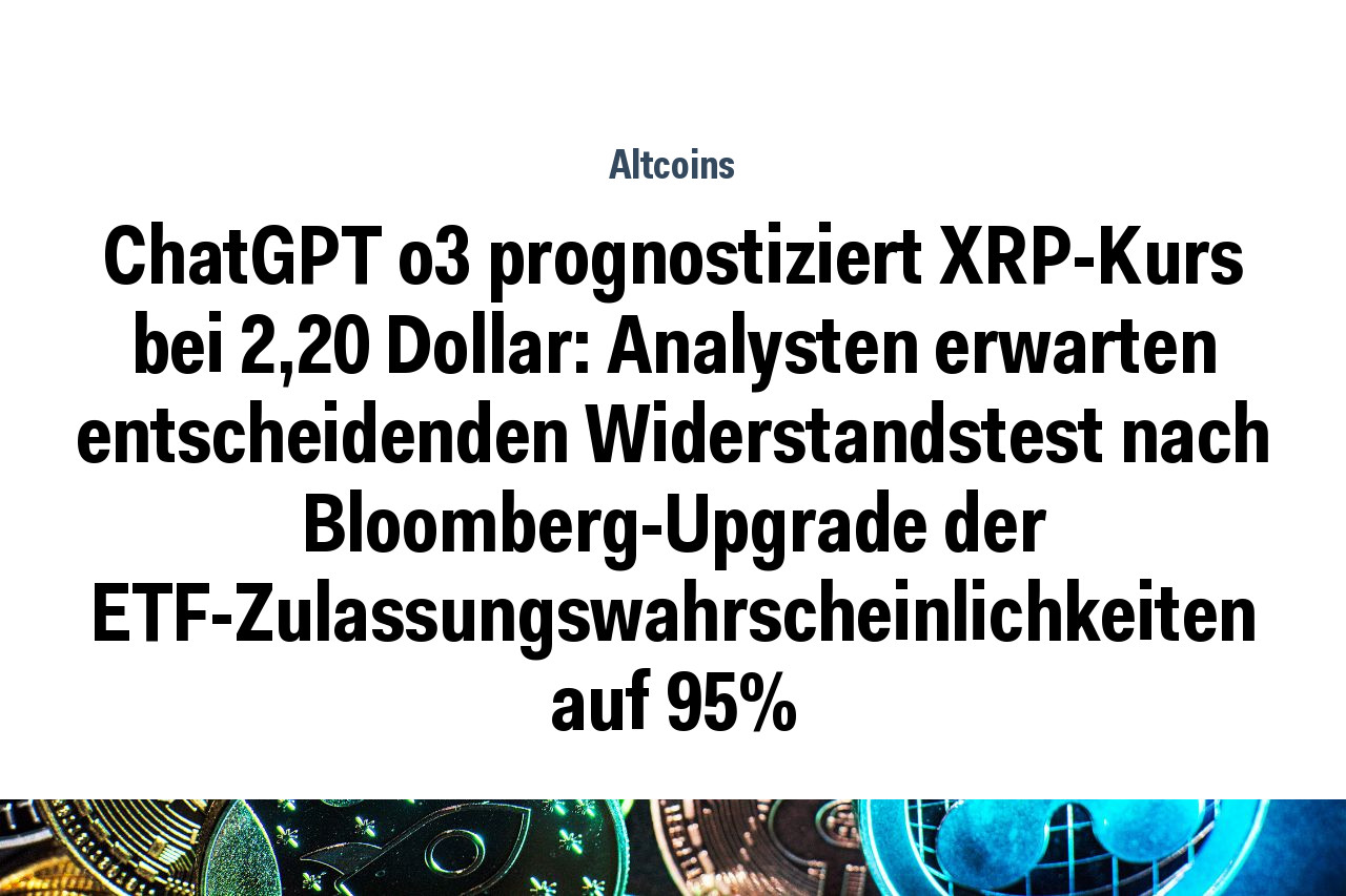 ChatGPT o3 prognostiziert XRP-Kurs bei 2,20 Dollar: Analysten erwarten entscheidenden Widerstandstest nach Bloomberg-Upgrade der ETF-Zulassungswahrscheinlichkeiten auf 95%