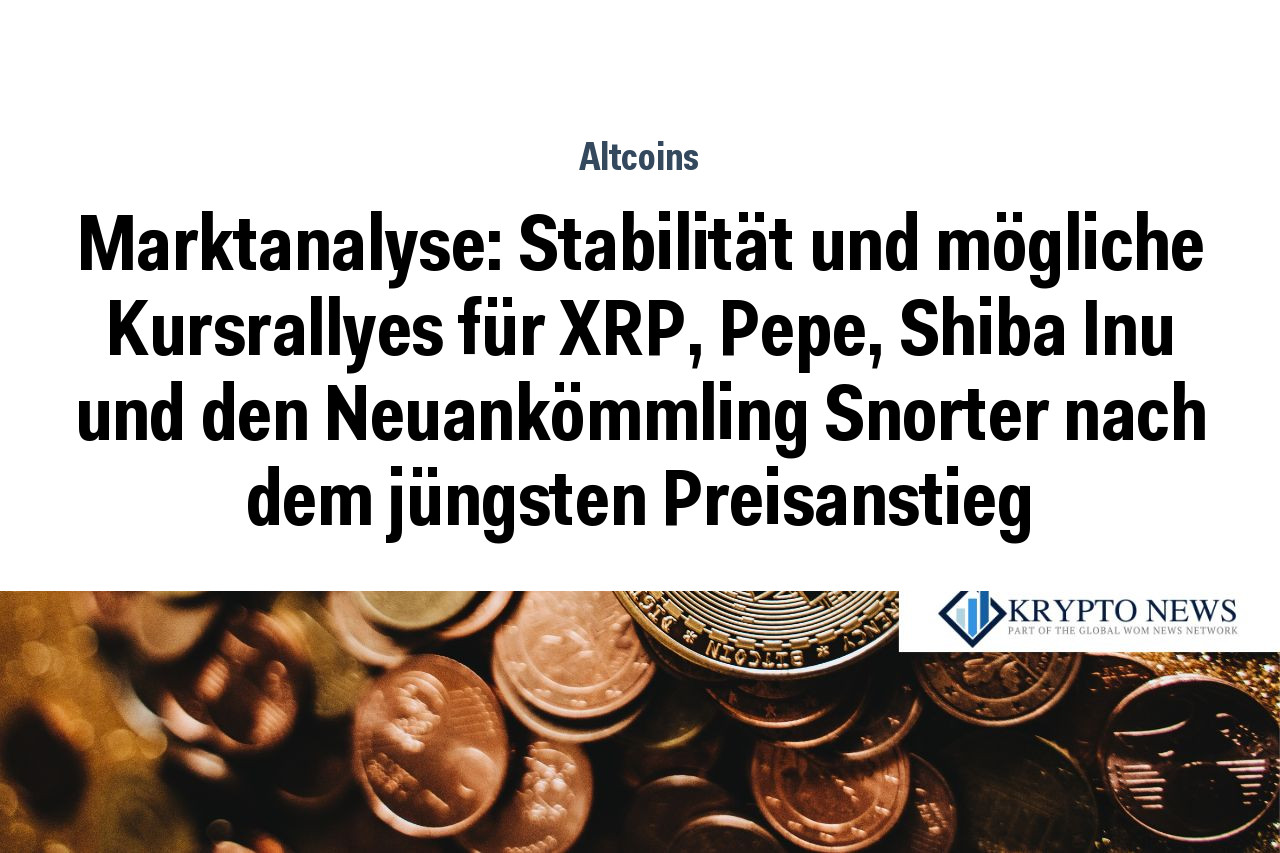 Marktanalyse: Stabilität und mögliche Kursrallyes für XRP, Pepe, Shiba Inu und den Neuankömmling Snorter nach dem jüngsten Preisanstieg