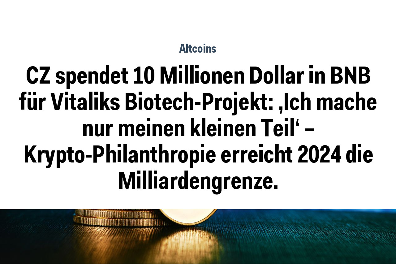 CZ spendet 10 Millionen Dollar in BNB für Vitaliks Biotech-Projekt: 'Ich mache nur meinen kleinen Teil' – Krypto-Philanthropie erreicht 2024 die Milliardengrenze.