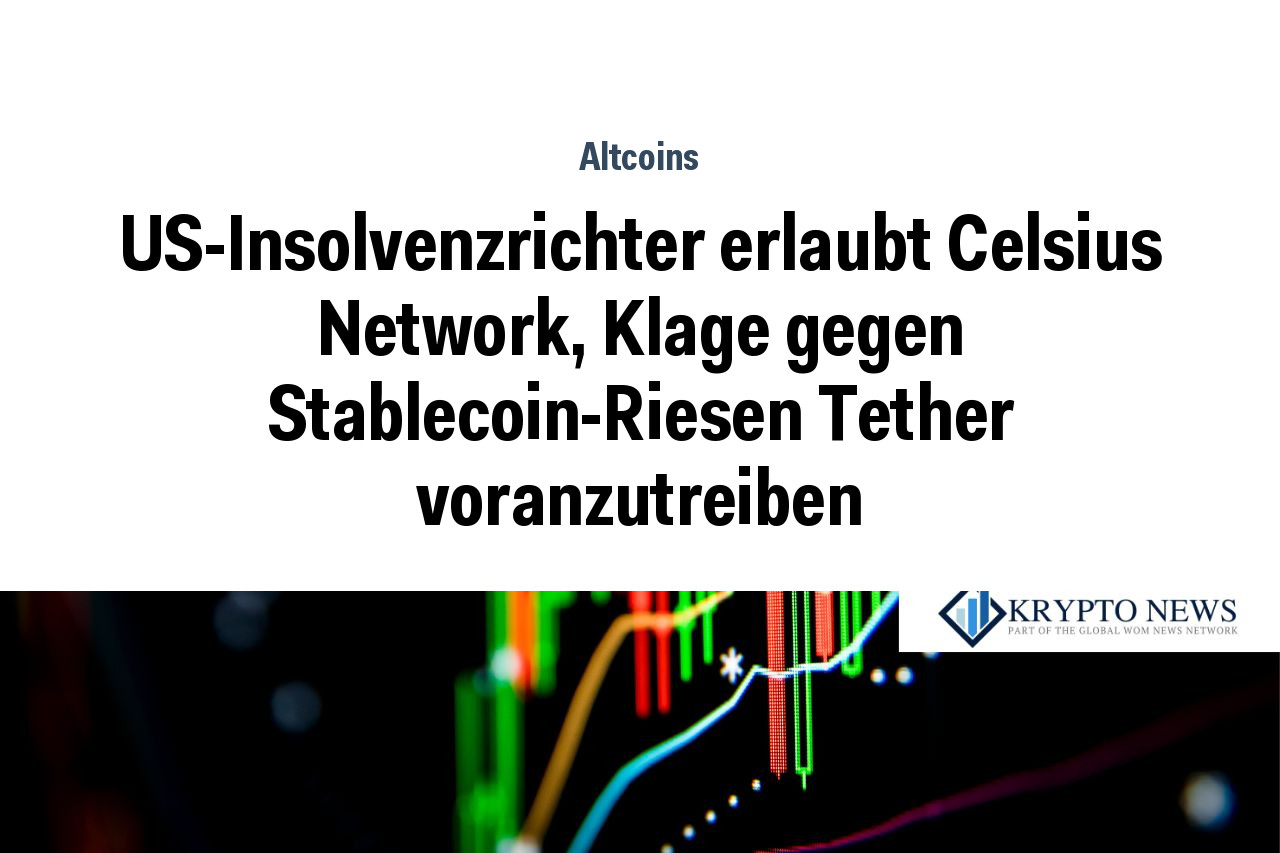 US-Insolvenzrichter erlaubt Celsius Network, Klage gegen Stablecoin-Riesen Tether voranzutreiben