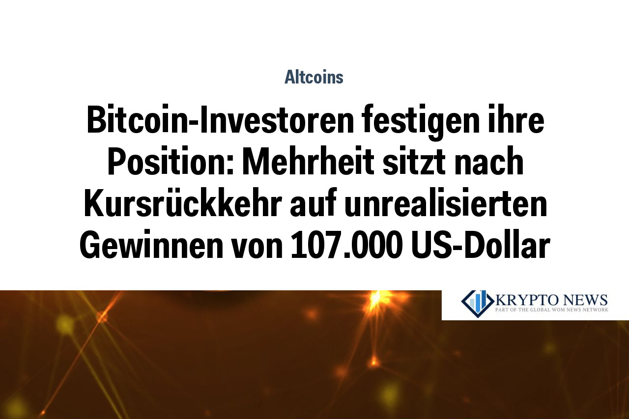 Bitcoin-Investoren festigen ihre Position: Mehrheit sitzt nach Kursrückkehr auf unrealisierten Gewinnen von 107.000 US-Dollar