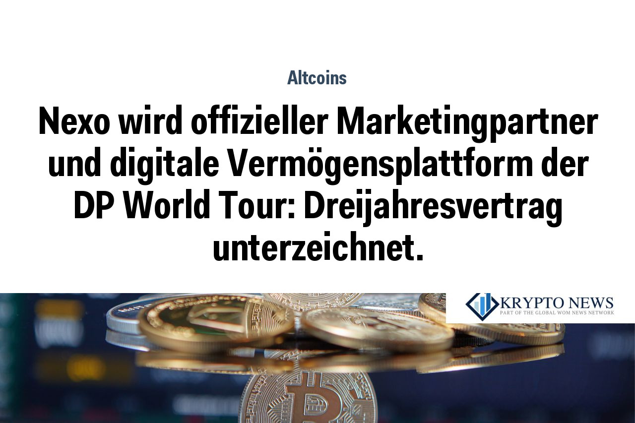 Nexo wird offizieller Marketingpartner und digitale Vermögensplattform der DP World Tour: Dreijahresvertrag unterzeichnet.