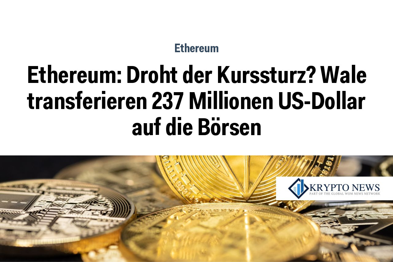 Ethereum: Droht der Kurssturz? Wale transferieren 237 Millionen US-Dollar auf die Börsen