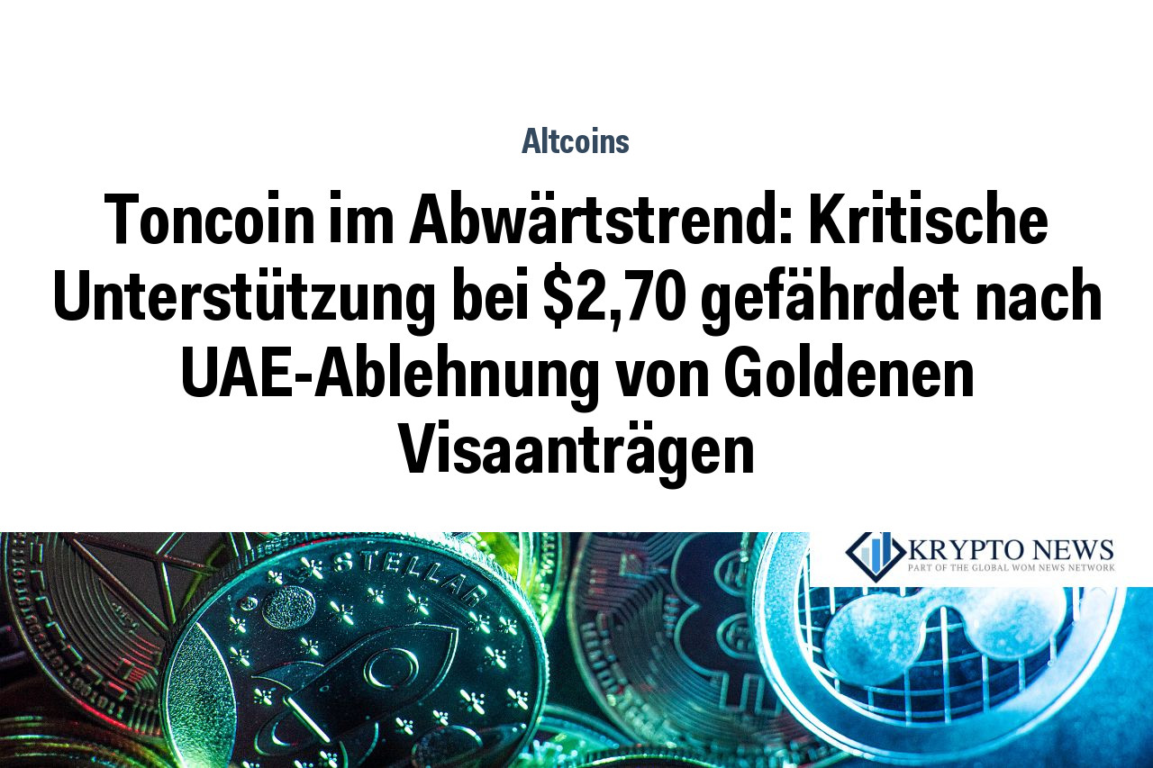 Toncoin im Abwärtstrend: Kritische Unterstützung bei $2,70 gefährdet nach UAE-Ablehnung von Goldenen Visaanträgen