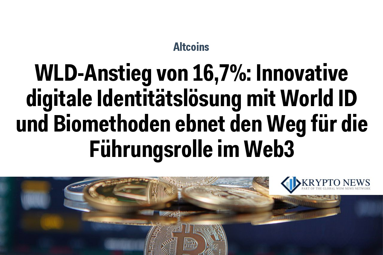 WLD-Anstieg von 16,7%: Innovative digitale Identitätslösung mit World ID und Biomethoden ebnet den Weg für die Führungsrolle im Web3