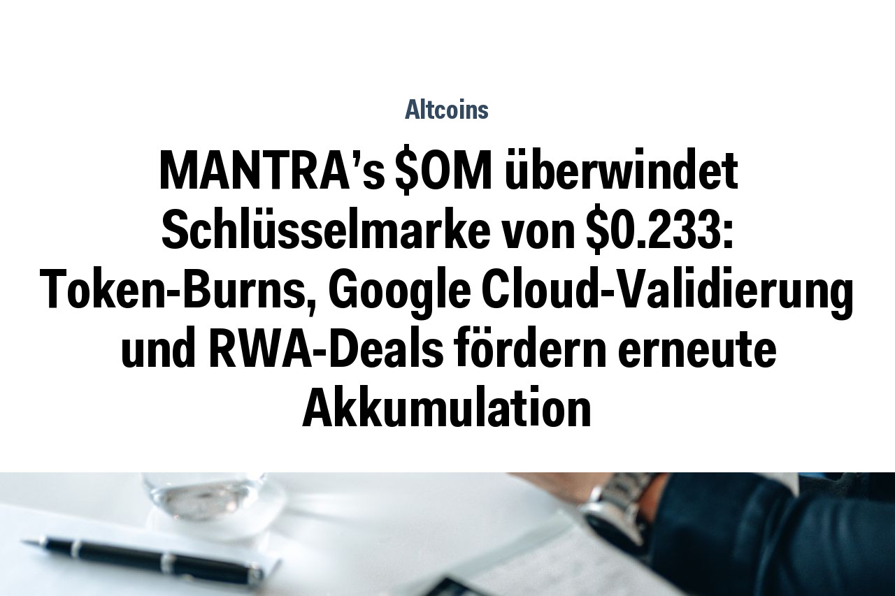 MANTRA's $OM überwindet Schlüsselmarke von $0.233: Token-Burns, Google Cloud-Validierung und RWA-Deals fördern erneute Akkumulation