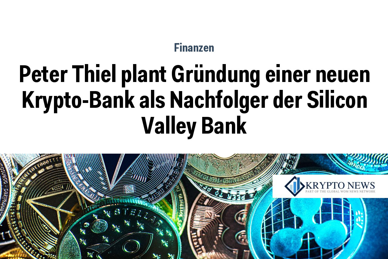 Peter Thiel plant Gründung einer neuen Krypto-Bank als Nachfolger der Silicon Valley Bank