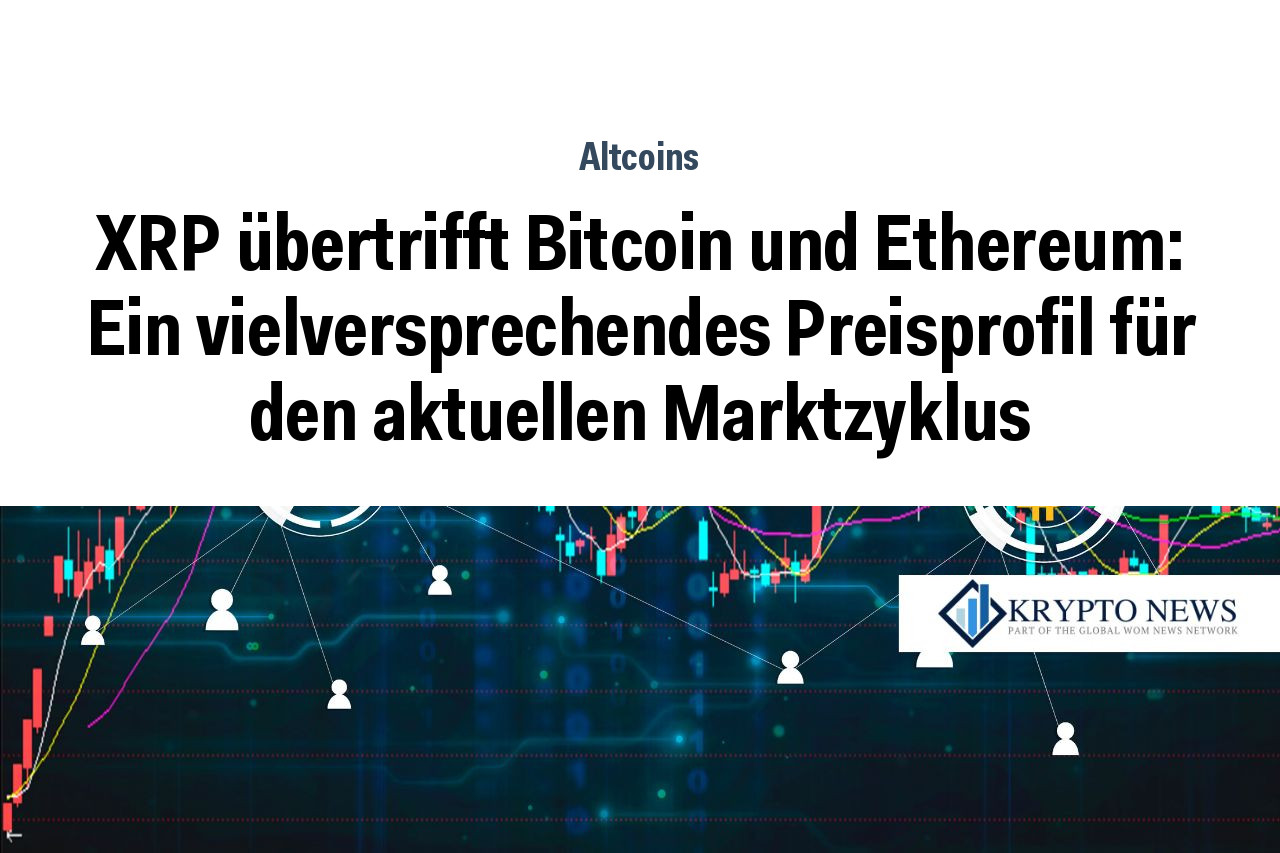 XRP übertrifft Bitcoin und Ethereum: Ein vielversprechendes Preisprofil für den aktuellen Marktzyklus